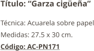 Título: “Garza cigüeña” Técnica: Acuarela sobre papel Medidas: 27.5 x 30 cm. Código: AC-PN171