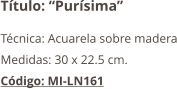 Título: “Purísima” Técnica: Acuarela sobre madera Medidas: 30 x 22.5 cm. Código: MI-LN161