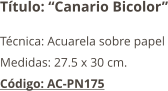 Título: “Canario Bicolor” Técnica: Acuarela sobre papel Medidas: 27.5 x 30 cm. Código: AC-PN175